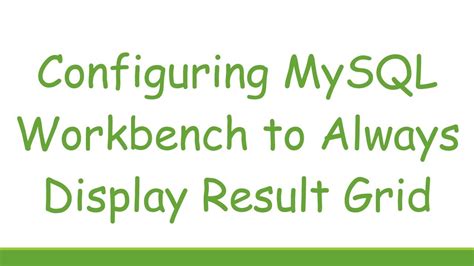 Configuring MySQL Workbench to Always Display Result Grid.